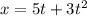 x=5t+ 3t ^{2}