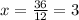 x= \frac{36}{12}=3