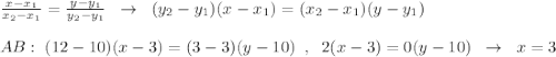 \frac{x-x_1}{x_2-x_1}=\frac{y-y_1}{y_2-y_1}\; \; \to \; \; (y_2-y_1)(x-x_1)=(x_2-x_1)(y-y_1)\\\\AB:\; (12-10)(x-3)=(3-3)(y-10)\; \; ,\; \; 2(x-3)=0(y-10)\; \; \to \; \; x=3