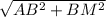 \sqrt{AB^{2}+BM^{2} }