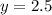 y=2.5