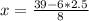 x=\frac{39-6*2.5}{8}