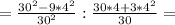 =\frac{30^{2} -9*4^{2} }{ 30^{2} } : \frac{30*4+3 *4^{2} }{30}=