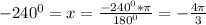 -240^0=x= \frac{-240^0* \pi }{180^0}=- \frac{4 \pi }{3}