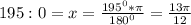 195:0 = x= \frac{195^0* \pi }{180^0}= \frac{13 \pi }{12}
