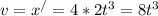 v=x ^{/} =4*2t ^{3} =8t ^{3}