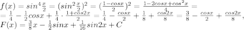 f(x)=sin ^{4} \frac{x}{2}=(sin ^{2} \frac{x}{2}) ^{2} = (\frac{1-cosx}{2}) ^{2}= \frac{1-2cosx+cos ^{2}x }{4}= \\ = \frac{1}{4}- \frac{1}{2}cosx+ \frac{1}{4}\cdot \frac{1+cos2x}{2}= \frac{1}{4}- \frac{cosx}{2}+ \frac{1}{8}+ \frac{cos2x}{8}= \frac{3}{8}- \frac{cosx}{2}+ \frac{cos2x}{8}, \\ F(x) = \frac{3}{8}x- \frac{1}{2}sinx+ \frac{1}{16}sin2x +C