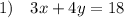 1)\quad 3x+4y=18