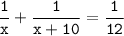 \tt\displaystyle\frac{1}{x}+\frac{1}{x+10}=\frac{1}{12}