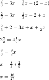 \frac{2}{3} -3x= \frac{1}{2} x-(2-x) \\ \\ \frac{2}{3} -3x= \frac{1}{2} x-2+x \\ \\ \frac{2}{3} +2=3x+x+ \frac{1}{2} x \\ \\ 2 \frac{2}{3} =4 \frac{1}{2} x \\ \\ \frac{8}{3} = \frac{9}{2} x \\ \\ x= \frac{8}{3} * \frac{2}{9} \\ \\ x= \frac{16}{27}