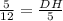 \frac{5}{12}=\frac{DH}{5}