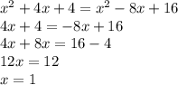 x^2+4x+4=x^2-8x+16\\4x+4=-8x+16\\4x+8x=16-4\\12x=12\\x=1