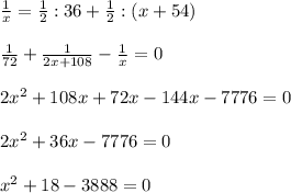 \frac{1}{x} = \frac{1}{2}:36 + \frac{1}{2}:(x+54) \\ \\ \frac{1}{72}+ \frac{1}{2x+108}- \frac{1}{x}=0 \\ \\ 2x^2+108x+72x-144x-7776=0 \\ \\ 2x^2+36x-7776=0 \\ \\ x^2+18-3888=0