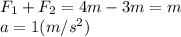 F_1+F_2=4m-3m=m\\a=1(m/s^2)