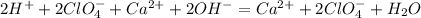 2H^{+}+2ClO_{4}^{-}+Ca^{2+}+2OH^{-}=Ca^{2+}+2ClO_{4}^{-}+H_{2}O