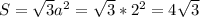 S= \sqrt{3} a^{2} =\sqrt{3}* 2^{2} =4 \sqrt{3}