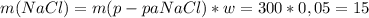 m(NaCl)={m(p-paNaCl)*w}=300*0,05=15