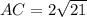 AC=2 \sqrt{21}