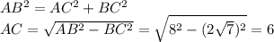 AB^2=AC^2+BC^2 \\ AC= \sqrt{AB^2-BC^2} = \sqrt{8^2-(2 \sqrt{7})^2 } =6