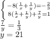 \left \{ {{-8( \frac{1}{x}+ \frac{1}{y})=- \frac{2}{3} } \atop {8( \frac{1}{x}+ \frac{1}{y})+ \frac{7}{y}=1 }} \right. \\ &#10; \frac{7}{y}= \frac{1}{3} \\ &#10;y=21