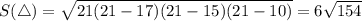 S(\triangle )= \sqrt{21(21-17)(21-15)(21-10)}=6 \sqrt{154}