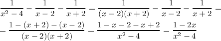 \displaystyle \frac{1}{x^2-4}-\frac{1}{x-2}-\frac{1}{x+2}=\frac{1}{(x-2)(x+2)}-\frac{1}{x-2}-\frac{1}{x+2}=\\ \\ =\frac{1-(x+2)-(x-2)}{(x-2)(x+2)}=\frac{1-x-2-x+2}{x^2-4}=\frac{1-2x}{x^2-4}