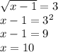 \sqrt{x-1}=3&#10;\\\&#10;x-1=3^2&#10;\\\&#10;x-1=9&#10;\\\&#10;x=10