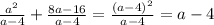 \frac{a^2 }{a-4} + \frac{8a-16}{a-4} = \frac{(a-4)^2}{a-4}=a-4