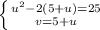 \left \{ {{u^2-2(5+u)=25} \atop {v=5+u}} \right.