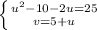 \left \{ {{u^2-10-2u=25} \atop {v=5+u}} \right.