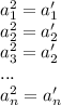a_{1}^2=a_{1}'\\&#10; a_{2}^2=a_{2}'\\&#10; a_{3}^2=a_{2}'\\&#10; ...\\&#10; a_{n}^2=a_{n}'