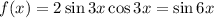 f(x)=2\sin{3x}\cos{3x}=\sin{6x}