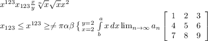 x^{123} x_{123} \frac{x}{y} \sqrt[n]{x} \sqrt{x} x^{2} \\ x_{123} \leq x^{123} \geq \neq \pi \alpha \beta \left \{ {{y=2} \atop {x=2}} \right. \int\limits^a_b {x} \, dx \lim_{n \to \infty} a_n \left[\begin{array}{ccc}1&2&3\\4&5&6\\7&8&9\end{array}\right]