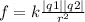 f = k \frac{ |q1| |q2| }{ {r}^{2} }