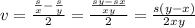 v=\frac{\frac{s}{x}-\frac{s}{y}}{2}=\frac{\frac{sy-sx}{xy}}{2}=\frac{s(y-x)}{2xy}