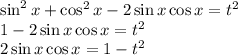 \sin^2x+\cos^2x-2\sin x \cos x=t^2 \\ 1-2\sin x\cos x=t^2 \\ 2\sin x\cos x=1-t^2