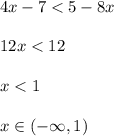 4x-7<5-8x\\\\12x<12\\\\x<1\\\\x\in (-\infty,1)