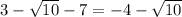 3-\sqrt{10}-7=-4-\sqrt{10}