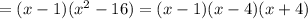 =(x-1)( x^{2} -16)=(x-1)(x-4)(x+4)