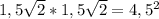 1,5 \sqrt{2} * 1,5 \sqrt{2} = 4,5^{2}