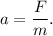 a = \dfrac{F}{m}.