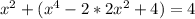 x^{2} +( x^{4} -2*2 x^{2} +4)=4&#10;