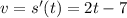 v = s'(t) = 2t - 7