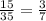 \frac{15}{35} =\frac{3}{7}