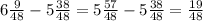 6 \frac{9}{48}-5 \frac{38}{48}=5 \frac{57}{48}-5 \frac{38}{48}= \frac{19}{48}