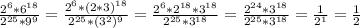 \frac{2^6*6^{18}}{2^{25}*9^9}=\frac{2^6*(2*3)^{18}}{2^{25}*(3^2)^9}=\frac{2^6*2^{18}*3^{18}}{2^{25}*3^{18}}=\frac{2^{24}*3^{18}}{2^{25}*3^{18}}= \frac{1}{2^1}= \frac{1}{2}