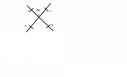 Прямые ав и cd пересекаются в точке о .угол аос равен 45 градуов.какова градусная мера других углов?