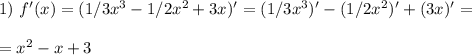 1) \ f'(x)=(1/3x^3-1/2x^2+3x)' = (1/3x^3)' - (1/2x^2)'+(3x)' = \\ \\ = x^{2} -x+3