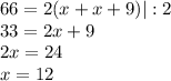 66=2(x+x+9)|:2 \\ 33=2x+9 \\ 2x=24 \\ x=12