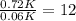 \frac{0.72K}{0.06K} = 12